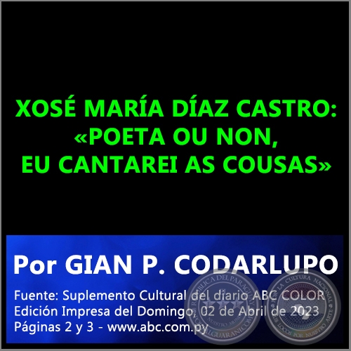 XOSÉ MARÍA DÍAZ CASTRO: POETA OU NON, EU CANTAREI AS COUSAS - Por GIAN P. CODARLUPO - Domingo, 02 de Abril de 2023